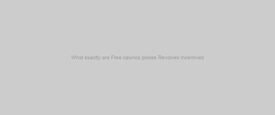 What exactly are Free casinos pokies Revolves Incentives?